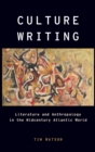 Image for Culture writing  : literature and anthropology in the midcentury Atlantic world