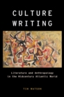 Image for Culture Writing: Literature and Anthropology in the Midcentury Atlantic World