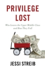 Image for Privilege lost  : who leaves the upper middle class and how they fall