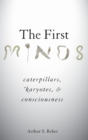 Image for The first minds  : caterpillars, &#39;karyotes, and consciousness