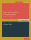 Image for Overcoming ADHD in Adolescence : A Cognitive Behavioral Approach, Client Workbook