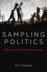 Image for Sampling politics  : music and the geocultural