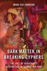 Image for Dark matter in breaking cyphers  : the life of Africanist aesthetics in global hip hop