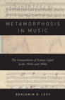 Image for Metamorphosis in Music: The Compositions of Gyorgy Ligeti in the 1950S and 1960S
