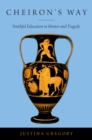 Image for Cheiron&#39;s Way: Youthful Education in Homer and Tragedy
