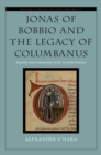 Image for Jonas of Bobbio and the Legacy of Columbanus: Sanctity and Community in the Seventh Century
