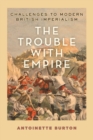 Image for The trouble with empire  : challenges to modern British imperialism