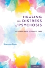 Image for Healing the distress of psychosis  : listening with psychotic ears
