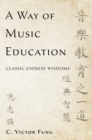 Image for Way of Music Education: Classic Chinese Wisdoms