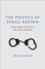 Image for The politics of police reform: society against the state in post-Soviet countries