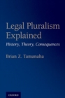 Image for Legal pluralism explained  : history, theory, consequences