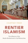 Image for Rentier Islamism: The Influence of the Muslim Brotherhood in Gulf Monarchies