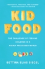 Image for Kid Food: The Challenge of Feeding Children in a Highly Processed World