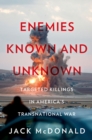 Image for Enemies Known and Unknown: Targeted Killings in America&#39;s Transnational Wars