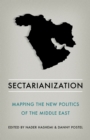 Image for Sectarianization: Mapping the New Politics of the Middle East