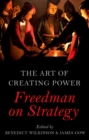 Image for The art of creating power: Freedman on strategy