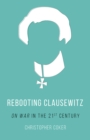 Image for Rebooting Clausewitz: &#39;On War&#39; in the Twenty-First Century