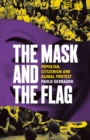Image for Mask and the Flag: Populism, Citizenism, and Global Protest