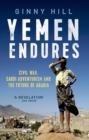Image for Yemen Endures: Civil War, Saudi Adventurism and the Future  of Arabia