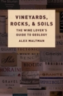 Image for Vineyards, rocks, and soils  : the wine lover&#39;s guide to geology