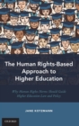Image for The human rights-based approach to higher education  : why human rights norms should guide higher education law and policy