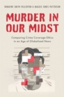 Image for Murder in Our Midst: Comparing Crime Coverage Ethics in an Age of Globalized News