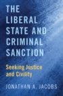 Image for The Liberal State and Criminal Sanction: Seeking Justice and Civility