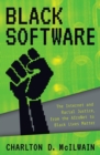 Image for Black software: the Internet and racial justice, from the AfroNet to Black Lives Matter