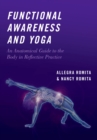 Image for Functional Awareness and Yoga: An Anatomical Guide to the Body in Reflective Practice