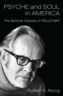 Image for Psyche and Soul in America: The Spiritual Odyssey of Rollo May