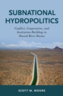 Image for Subnational Hydropolitics: Conflict, Cooperation, and Institution-building in Shared River Basins