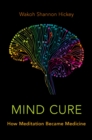 Image for Mind Cure: How Meditation Became Medicine