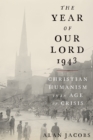 Image for The year of our Lord 1943: Christian humanism in an age of crisis