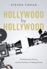 Image for Hollywood by Hollywood: the backstudio picture and the mystique of making movies