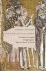 Image for The forgotten creed  : Christianity&#39;s original struggle against bigotry, slavery, and sexism