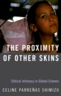 Image for The Proximity of Other Skins: Ethical Intimacy in Global Cinema