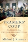 Image for The framers&#39; coup  : the making of the United States constitution