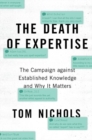 Image for The death of expertise  : the campaign against established knowledge and why it matters