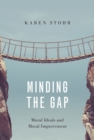 Image for Minding the Gap: Moral Ideals and Moral Improvement