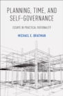 Image for Planning, Time, and Self-governance: Essays in Practical Rationality