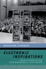 Image for Electronic Inspirations: Technologies of the Cold War Musical Avant-Garde