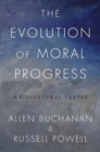 Image for The evolution of moral progress  : a biocultural theory