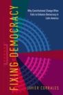 Image for Fixing Democracy: Why Constitutional Change Often Fails to Enhance Democracy in Latin America
