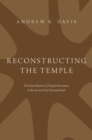 Image for Reconstructing the temple: the royal rhetoric of temple renovation in the ancient Near East and Israel