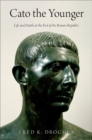 Image for Cato the younger  : life and death at the end of the Roman Republic