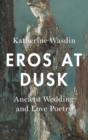 Image for Eros at dusk  : ancient wedding and love poetry