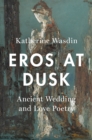 Image for Eros at Dusk: Ancient Wedding and Love Poetry