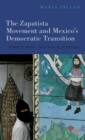 Image for The Zapatista movement and Mexico&#39;s democratic transition  : mobilization, success, and survival