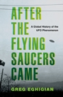 Image for After the flying saucers came  : a global history of the UFO phenomenon