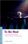 Image for To be real  : truth and racial authenticity in African American standup comedy